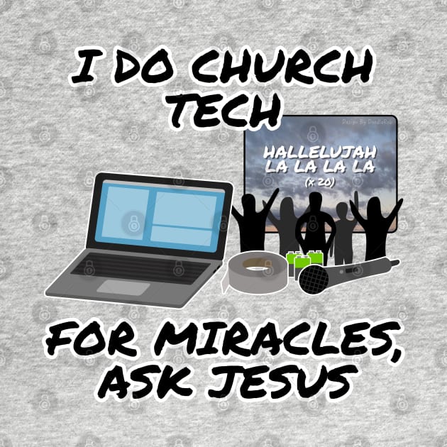 I Do Church Tech For Miracles Ask Jesus by doodlerob